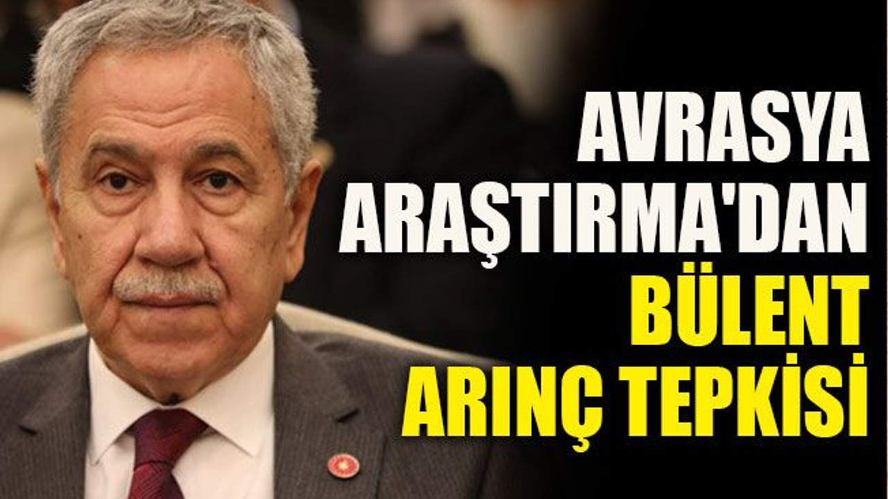 Avrasya Araştırma'dan Bülent Arınç tepkisi