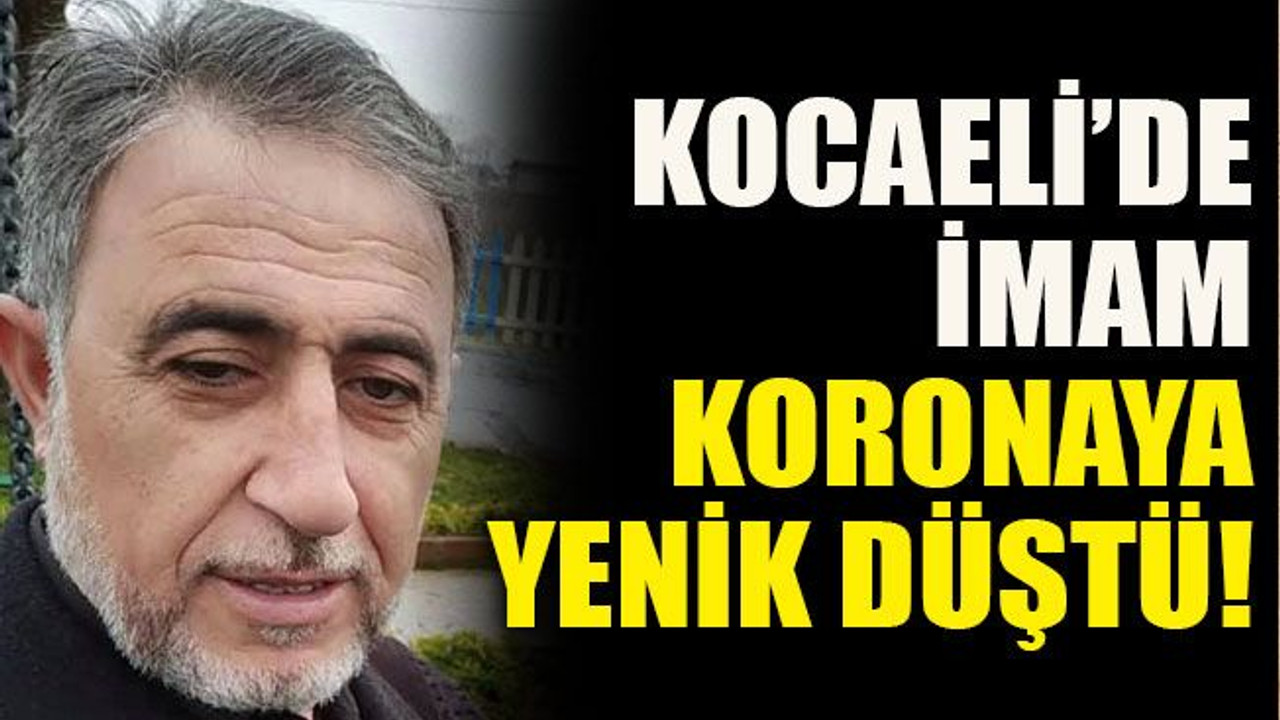 Kocaeli’de imam koronaya yenik düştü!