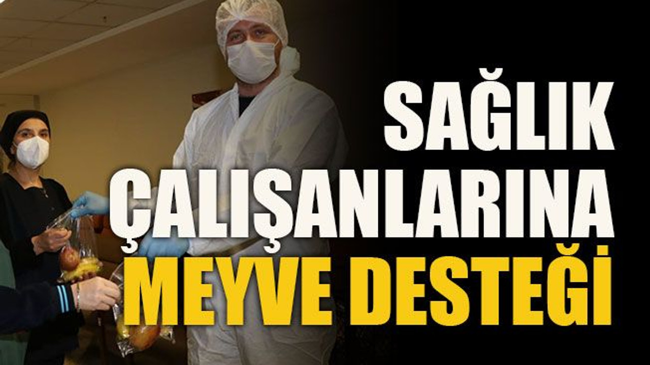 Sağlık çalışanlarına meyve desteği