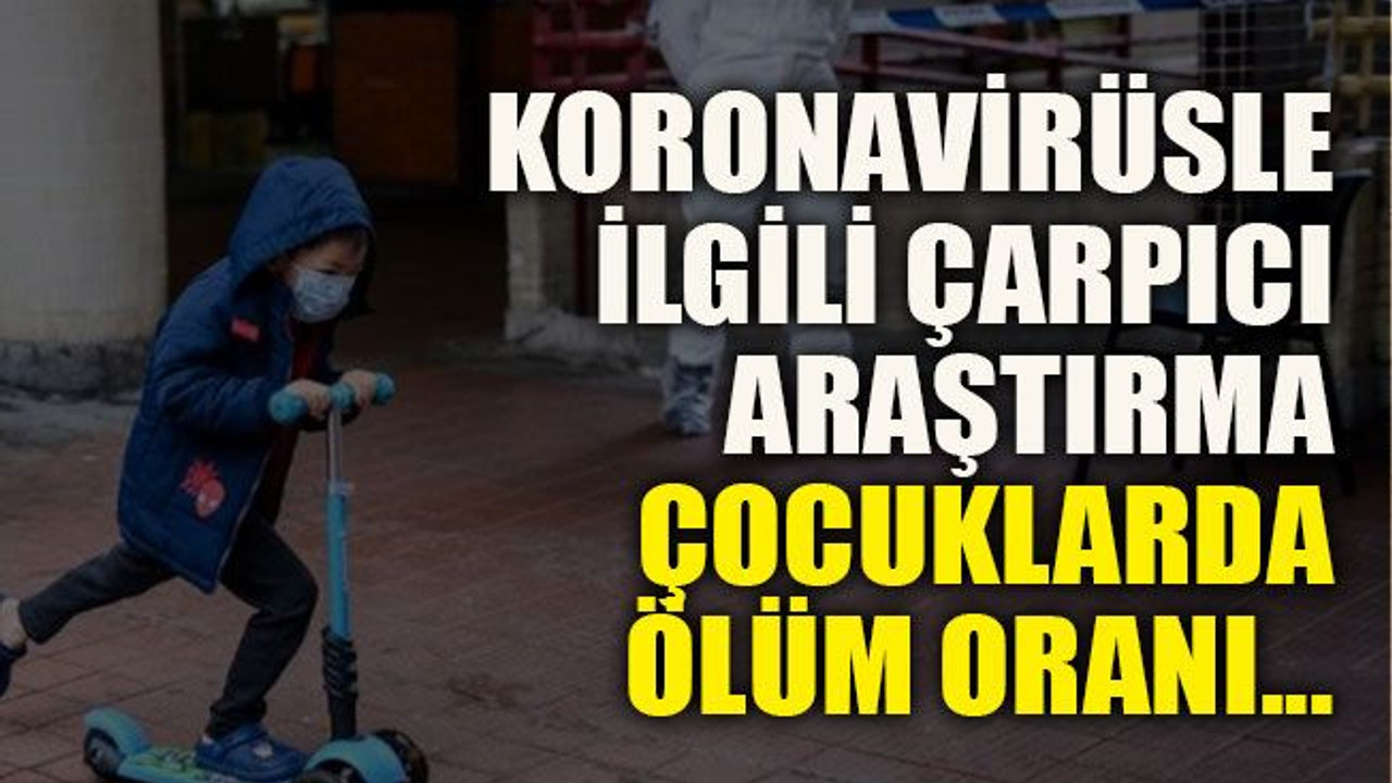 Koronavirüsle ilgili çarpıcı araştırma: Çocuklarda ölüm oranı...