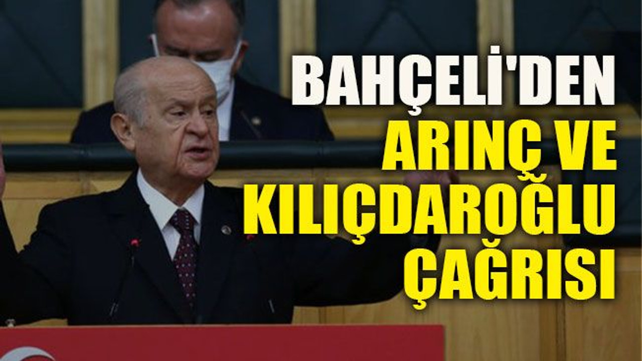 Bahçeli'den Arınç ve Kılıçdaroğlu çağrısı
