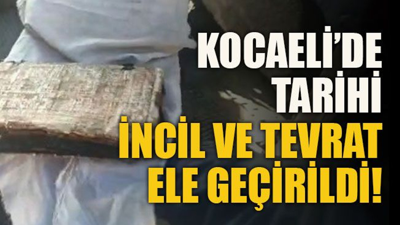 Kocaeli’de tarihi İncil ve Tevrat ele geçirildi!