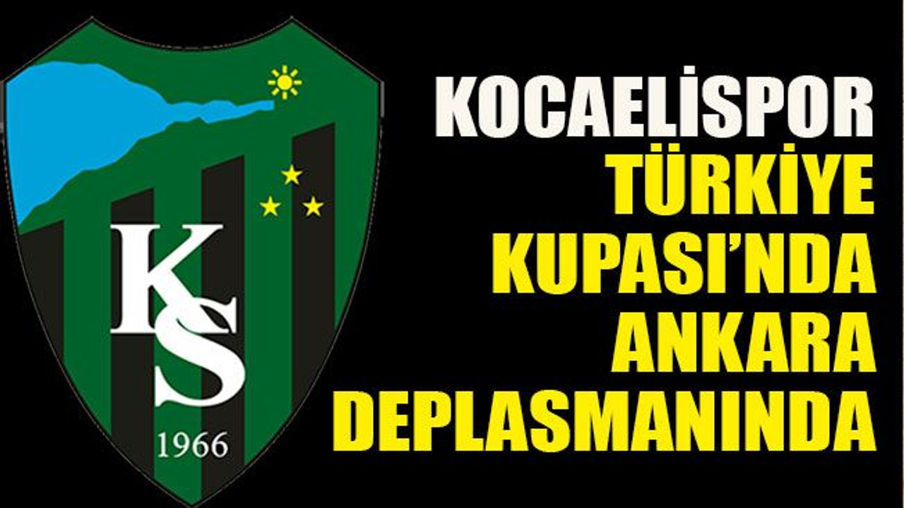 Kocaelispor Türkiye Kupası’nda Ankara deplasmanında