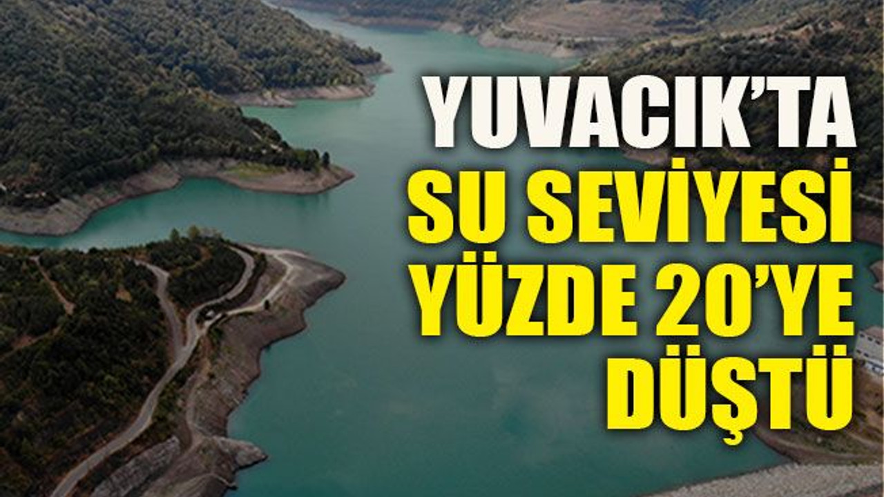 Yuvacık’ta su seviyesi yüzde 20’ye düştü