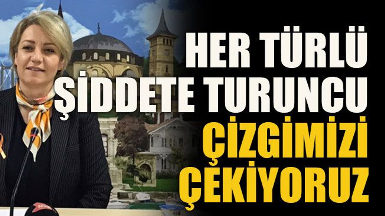 Her türlü şiddete turuncu çizgimizi çekiyoruz