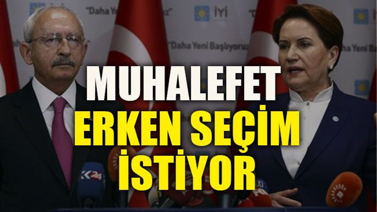 Muhalefet erken seçim istiyor