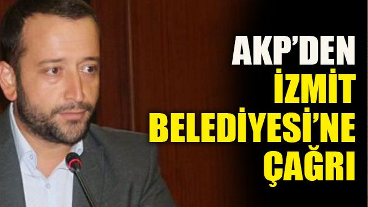 AKP’den İzmit Belediyesi’ne çağrı