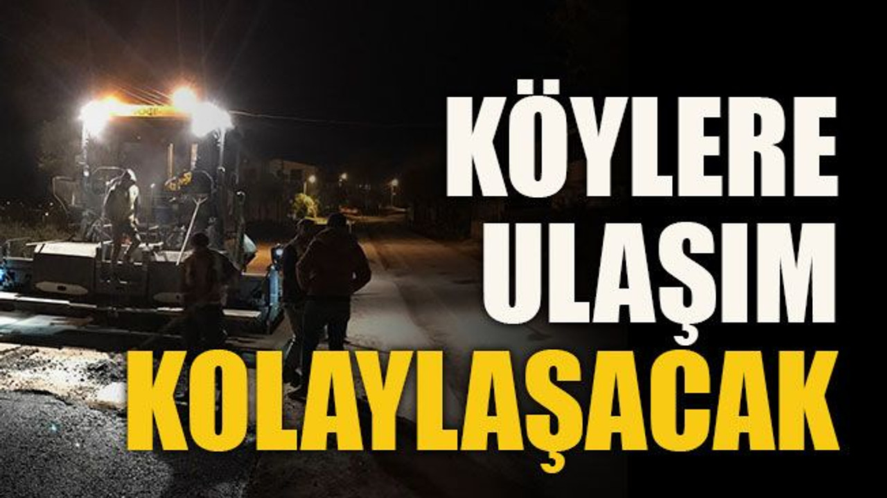 Köylere ulaşım kolaylaşacak
