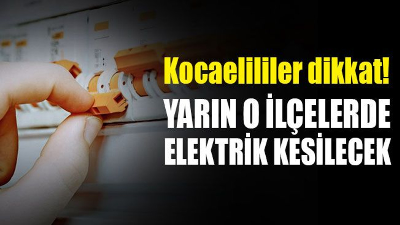 Kocaeli’de yarın o ilçelerde elektrik kesilecek (26 Kasım Perşembe)