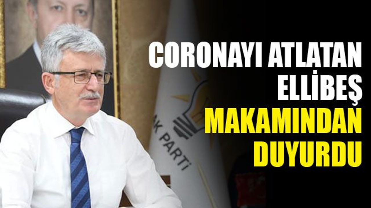 Coronayı atlatan Ellibeş, makamından duyurdu
