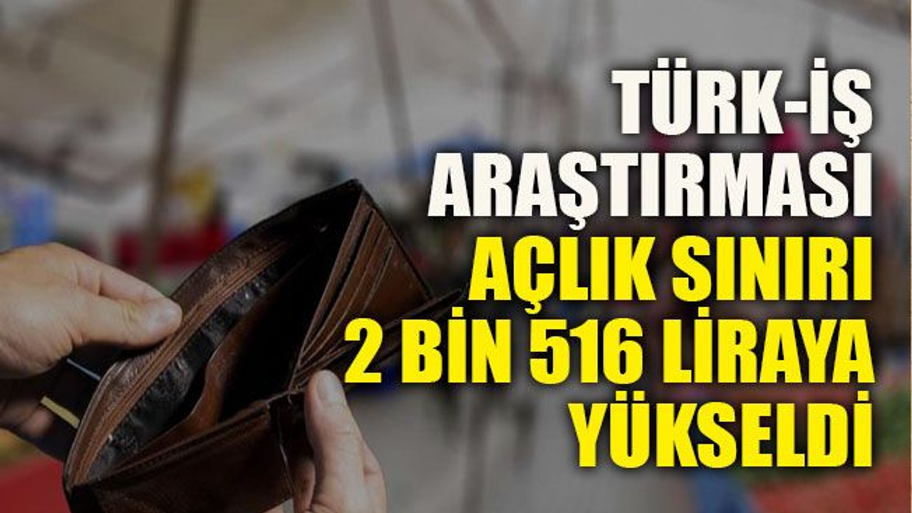 TÜRK-İŞ araştırması: Açlık sınırı 2 bin 516 liraya yükseldi