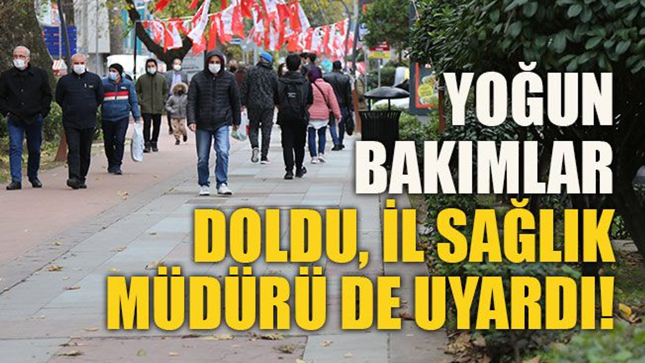 Yoğun bakımlar doldu, İl Sağlık Müdürü de uyardı!