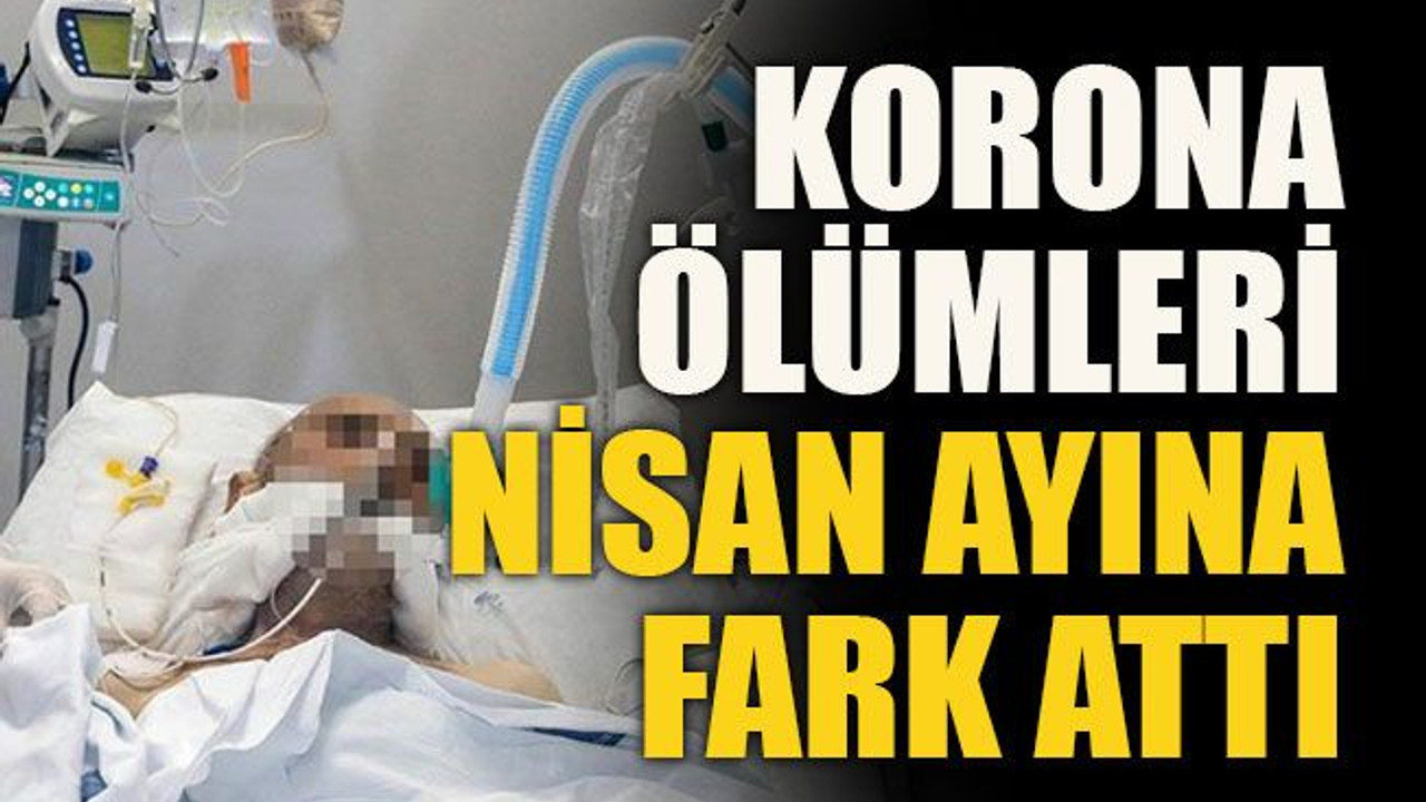 Korona ölümleri nisan ayına bile fark attı