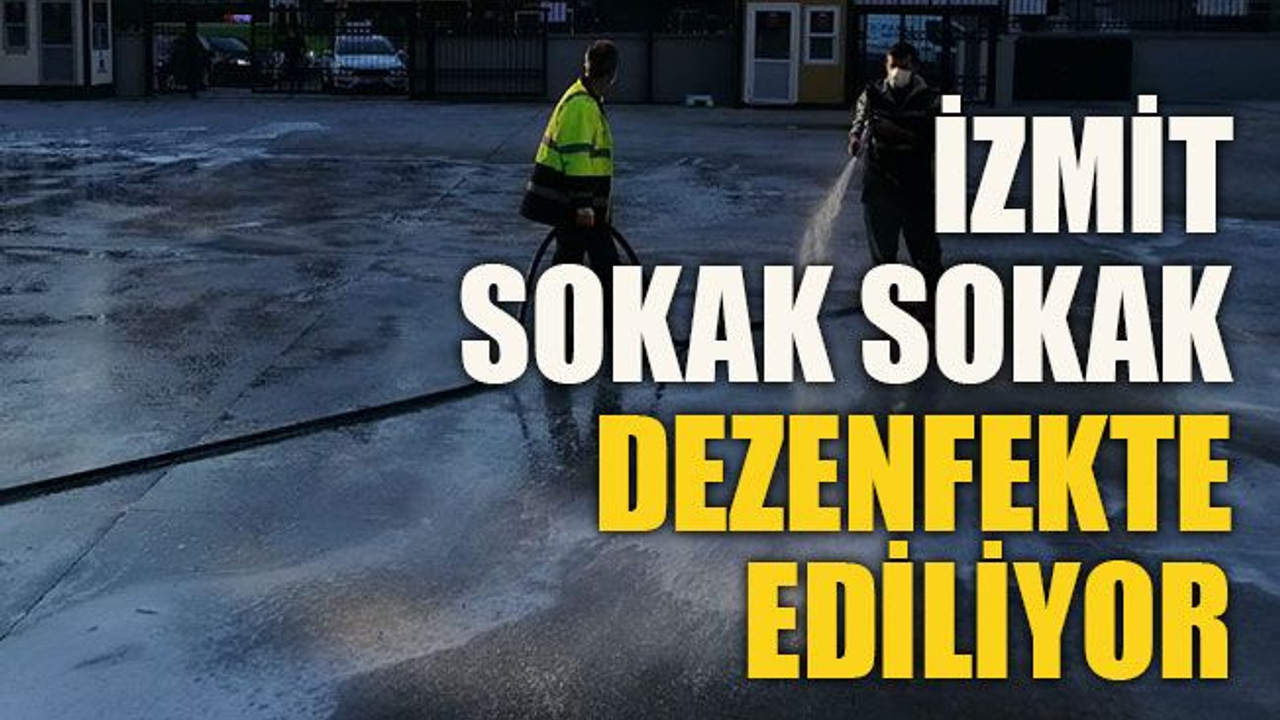 İzmit sokak sokak dezenfekte ediliyor