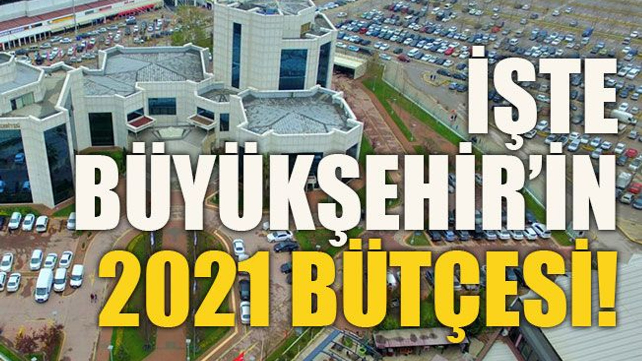 İşte Büyükşehir’in 2021 bütçesi!