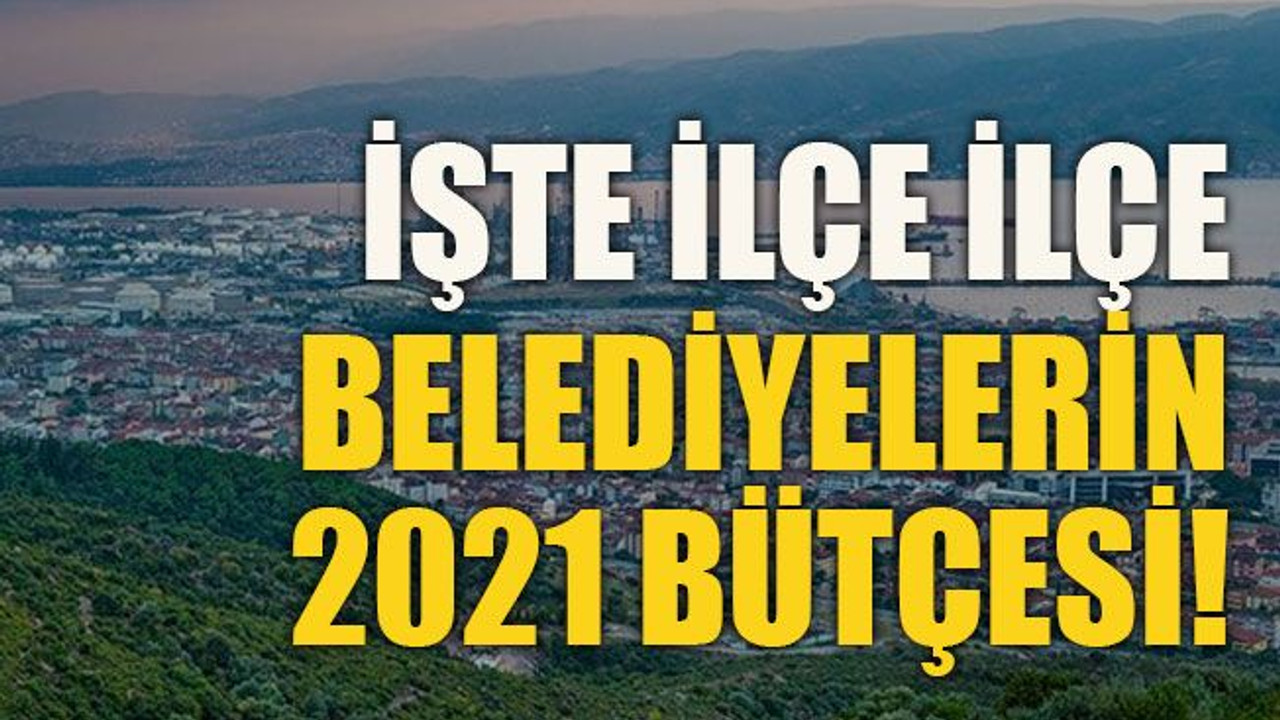 İşte belediyelerin 2021 bütçesi!