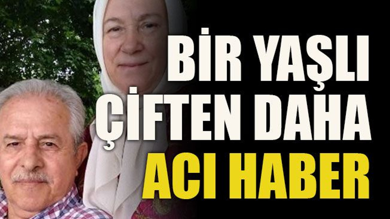 Bir yaşlı çiften daha acı haber