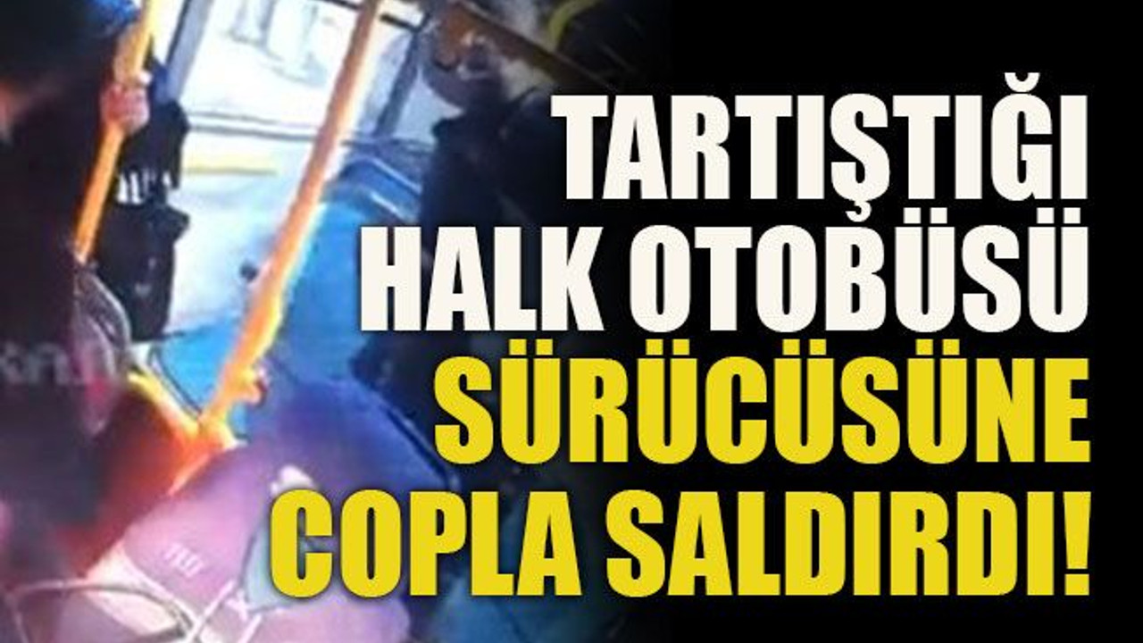 Tartıştığı halk otobüsü sürücüsüne copla saldırdı!