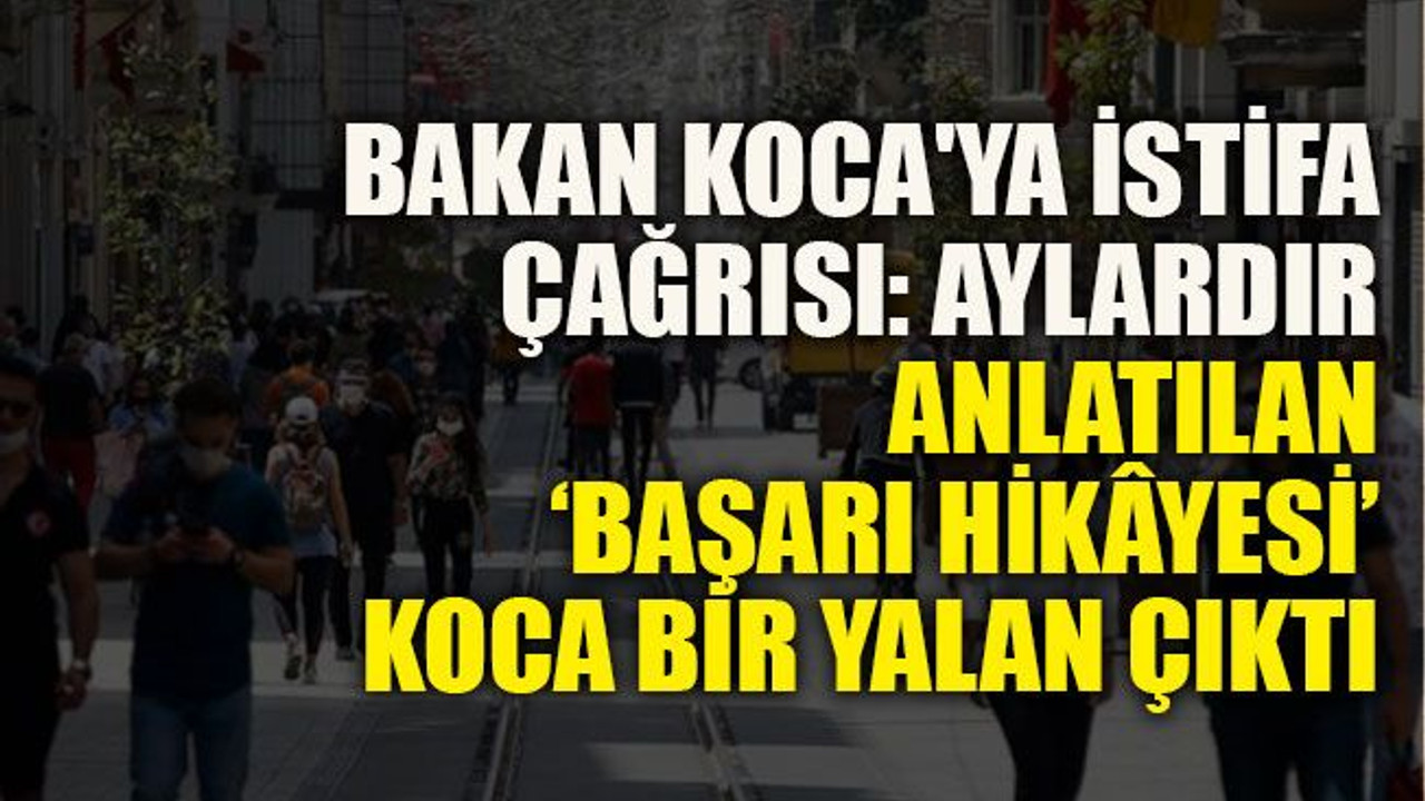 Bakan Koca'ya istifa çağrısı: Aylardır anlatılan ‘başarı hikâyesi’ koca bir yalan çıktı