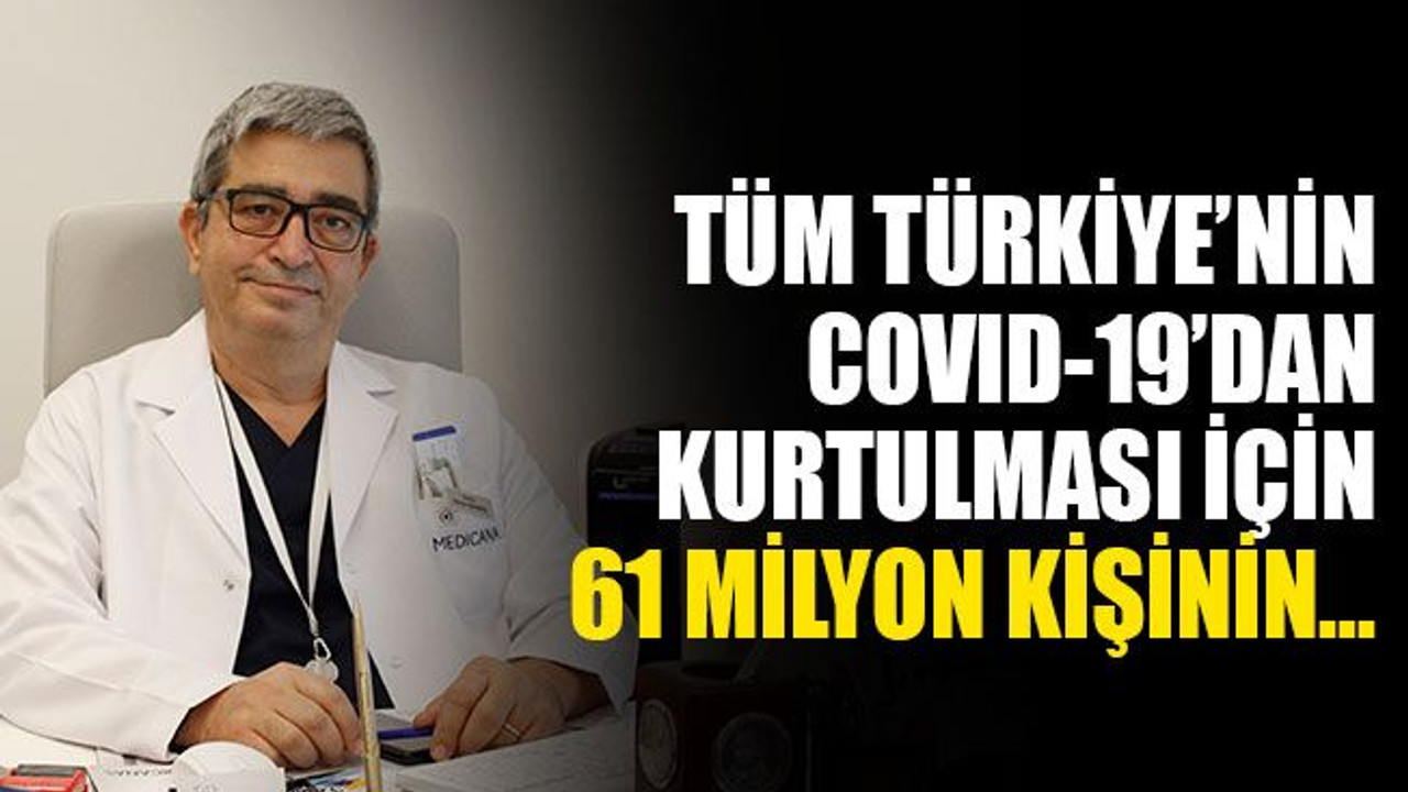 "COVID-19'dan tüm Türkiye'nin kurtulması için aşı ya da..."