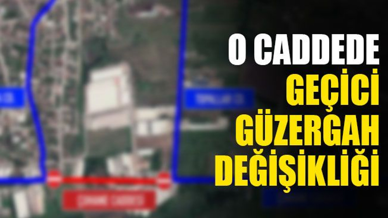 O caddede geçici güzergah değişikliği