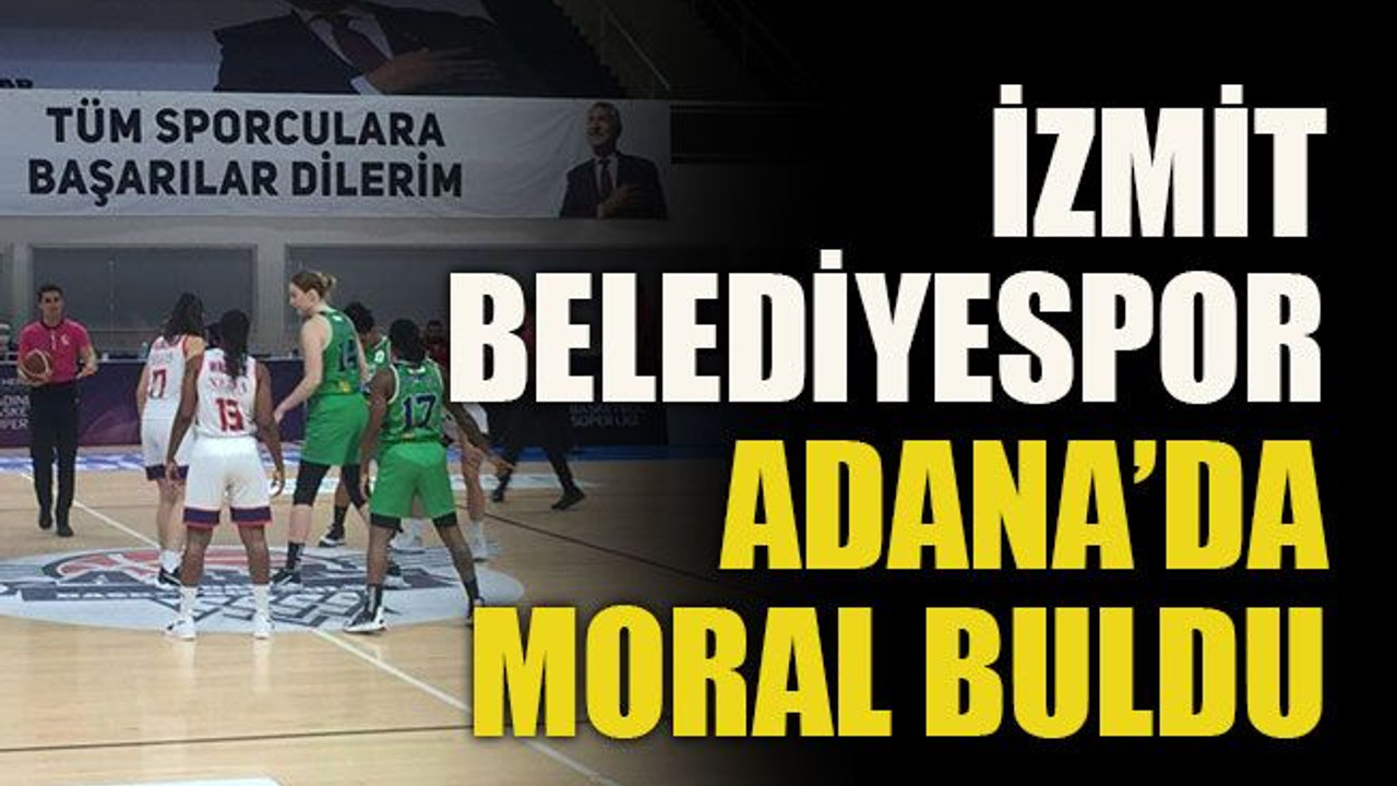 İzmit Belediyespor Adana’da moral buldu