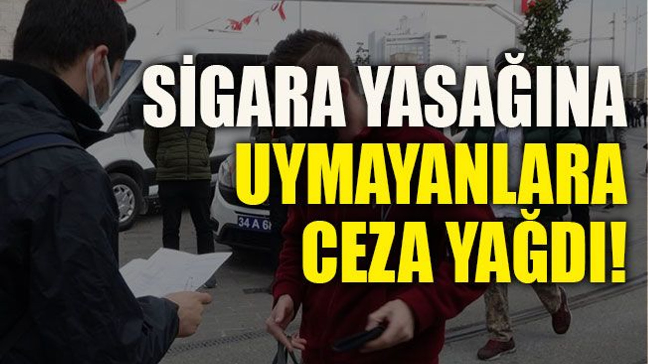 Sigara yasağına uymayanlara ceza yağdı!