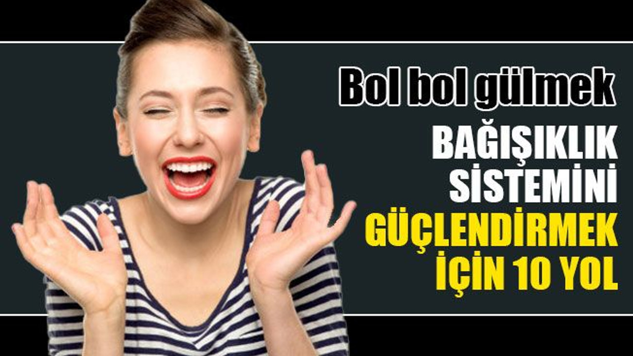Bağışıklık sistemini güçlendirmek için 10 yol