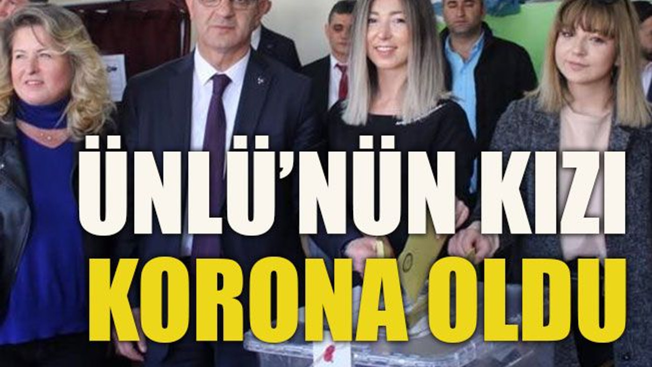 Ünlü’nün kızı korona oldu
