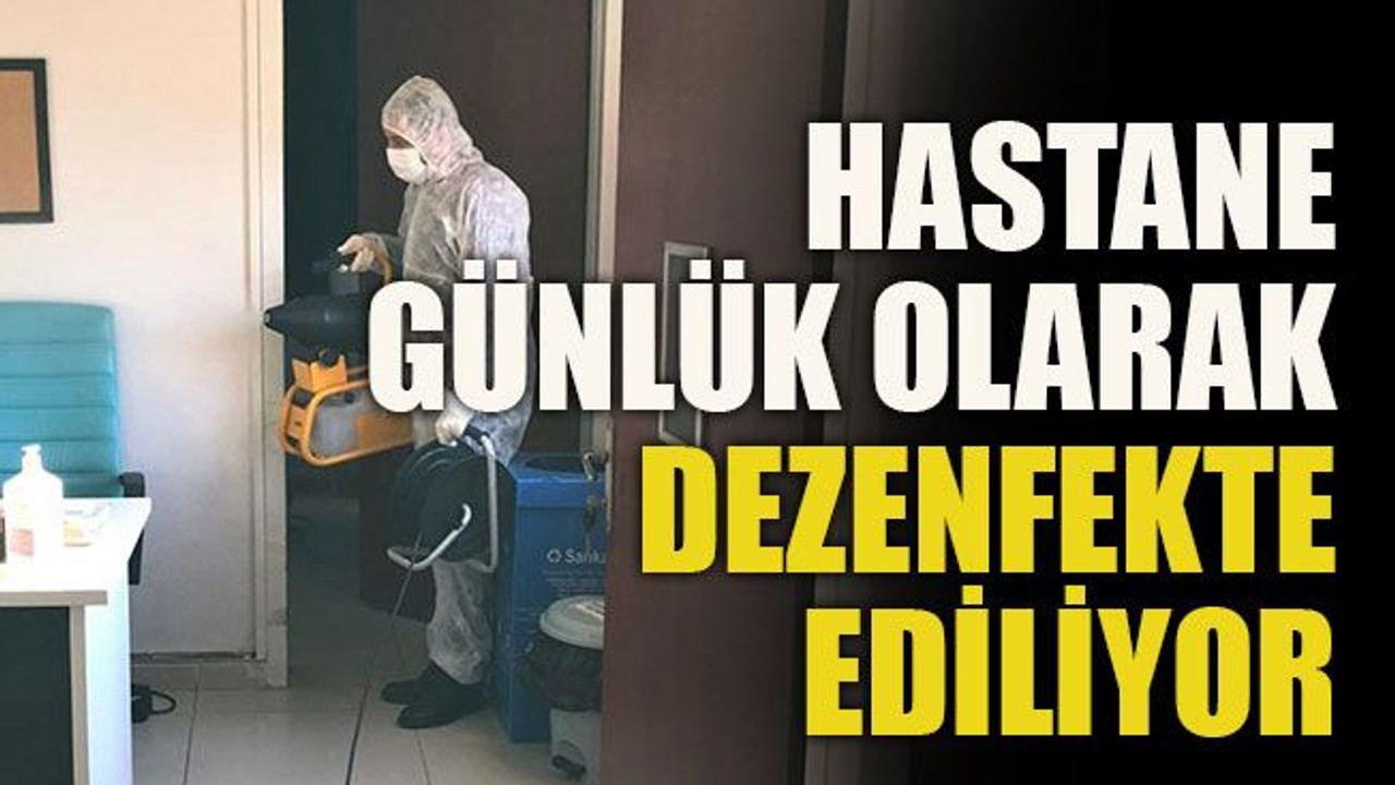 Hastane günlük olarak dezenfekte ediliyor