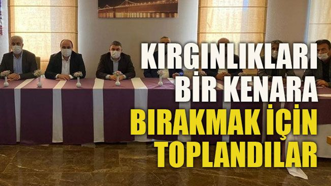 Kırgınlıkları bir kenara bırakmak için toplandılar