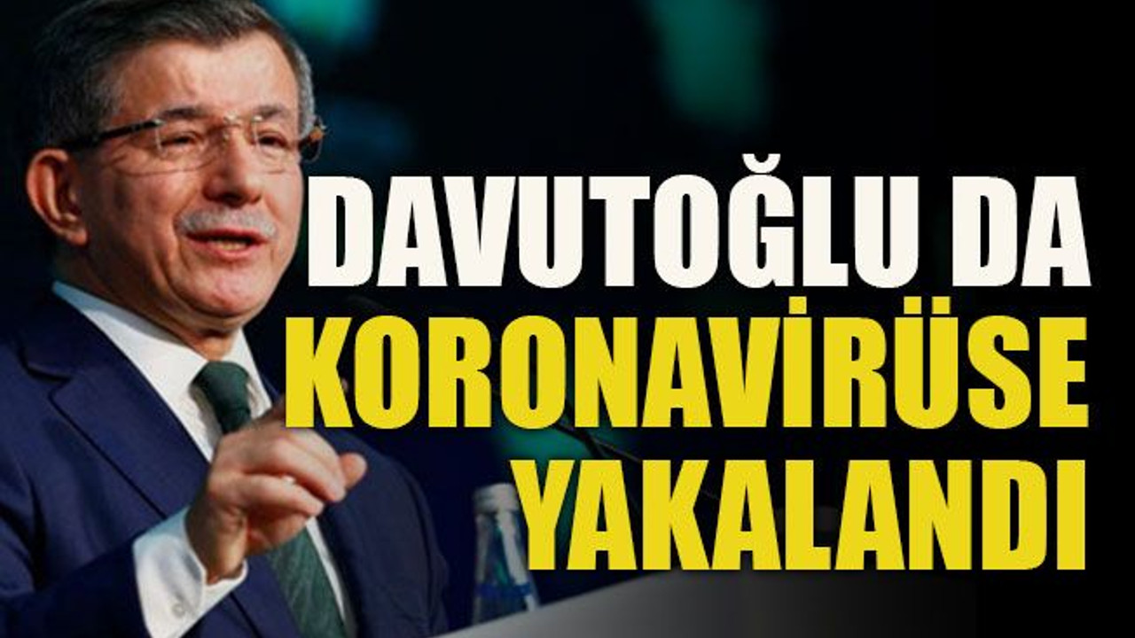 Davutoğlu da koronavirüse yakalandı