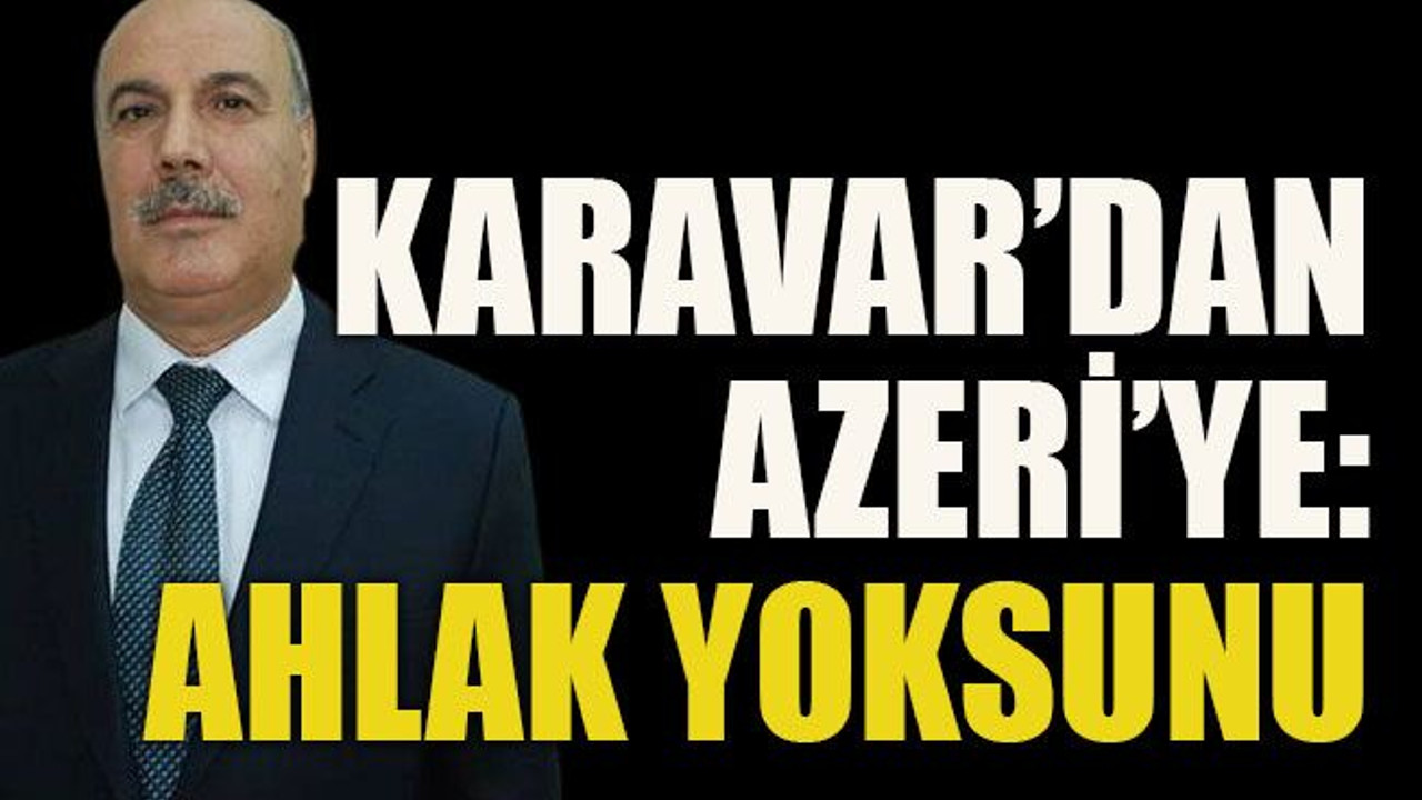 Karavar’dan Azeri’ye: Ahlak yoksunu