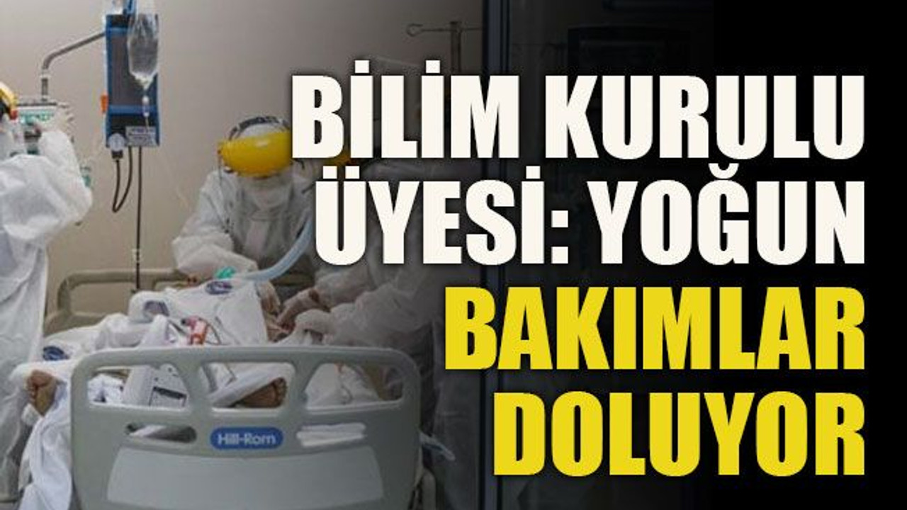 Bilim Kurulu Üyesi: Yoğun bakımlar doluyor