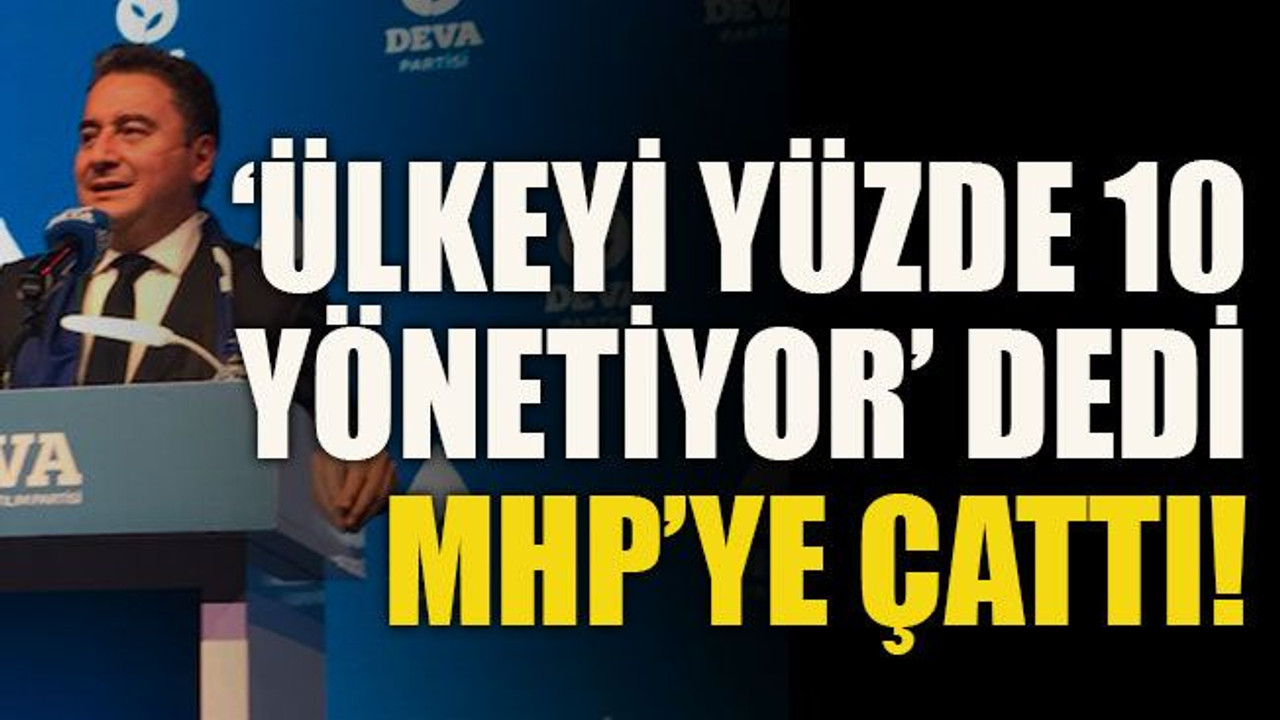 Babacan “Ülkeyi yüzde 10 yönetiyor” dedi MHP’ye çattı!