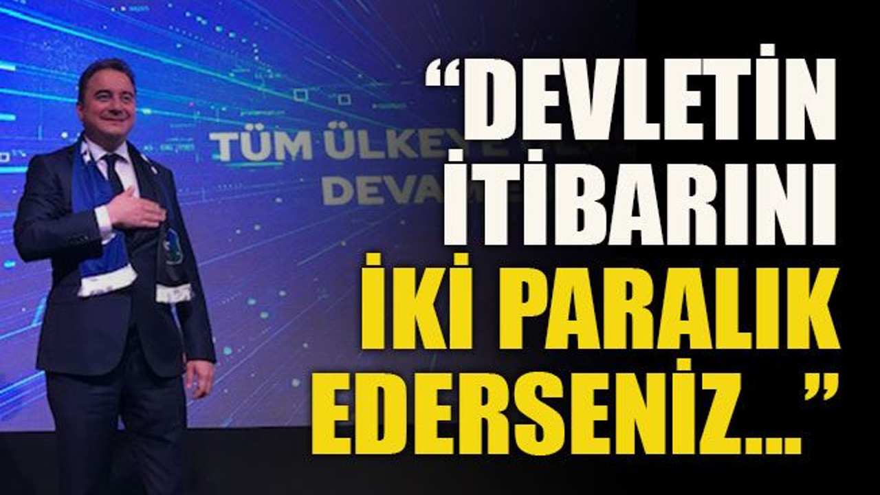 “Devletin itibarını iki paralık ederseniz...”