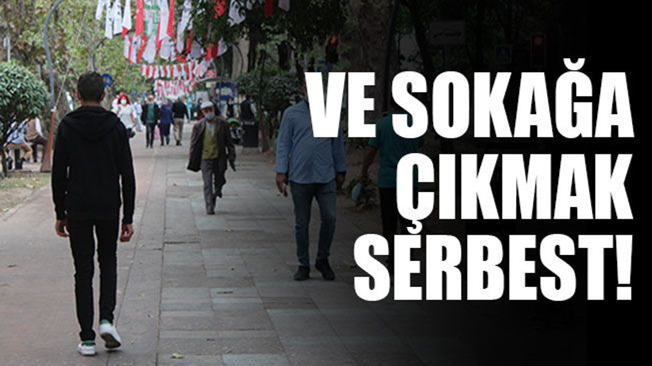 Ve sokağa çıkmak serbest! Yasak sona erdi!