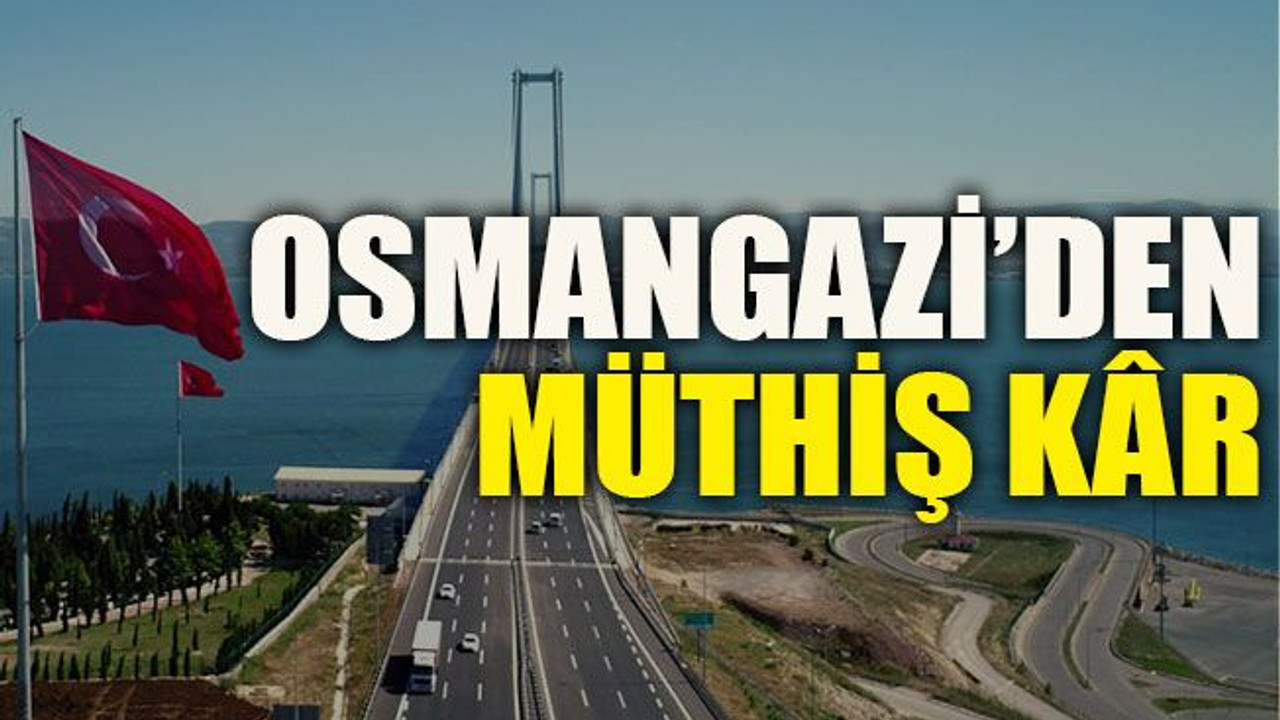 Osmangazi’den müthiş kâr