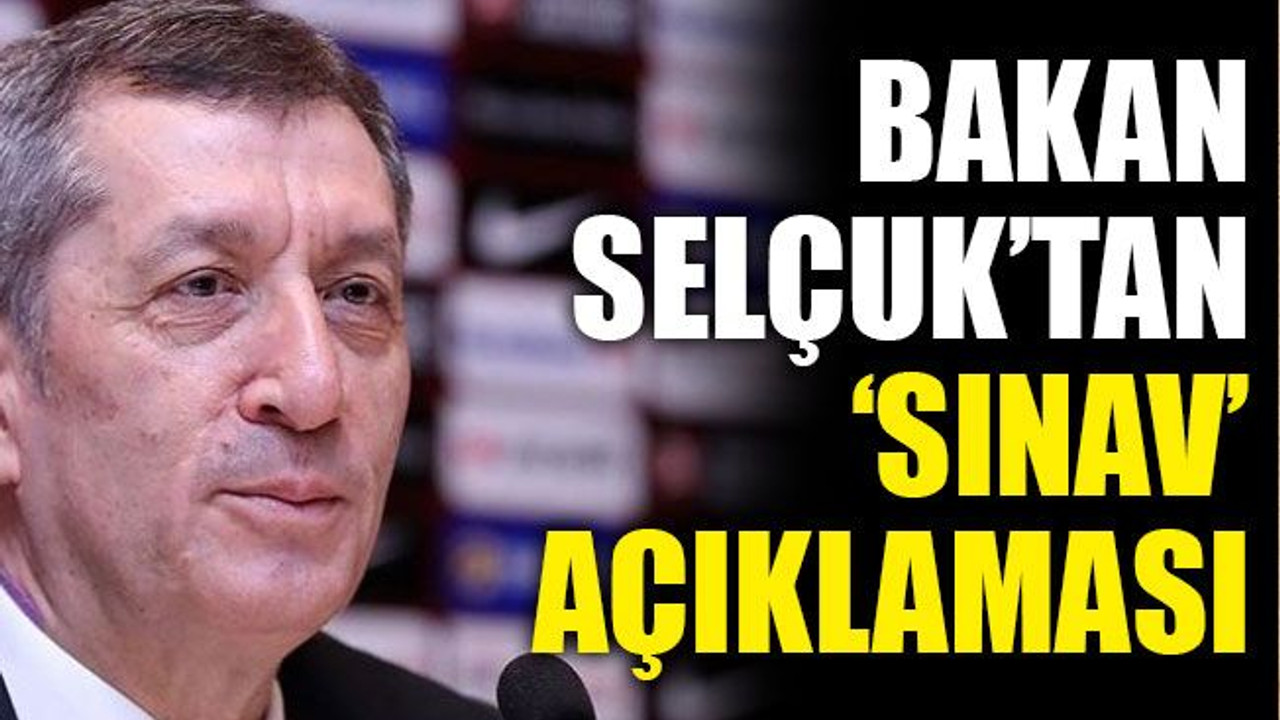 Milli Eğitim Bakanı Selçuk’tan ‘sınav’ açıklaması