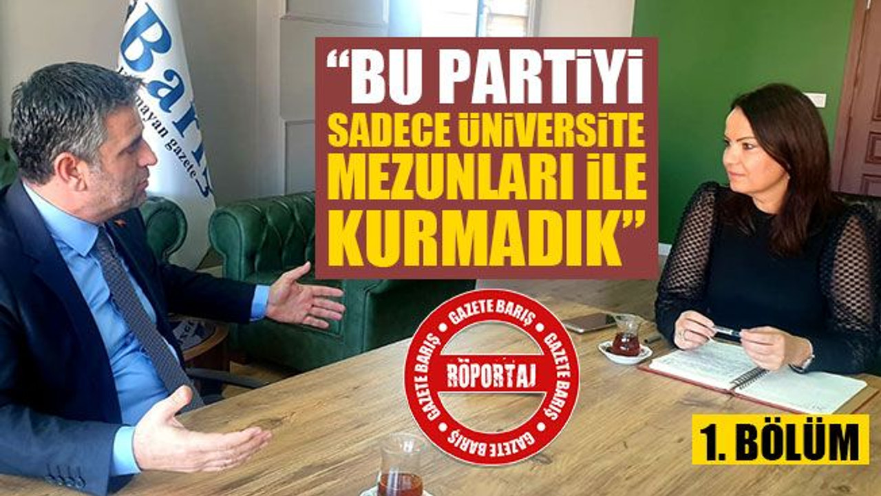 Adnan Turan: Bu partiyi sadece üniversite mezunlarıyla kurmadık