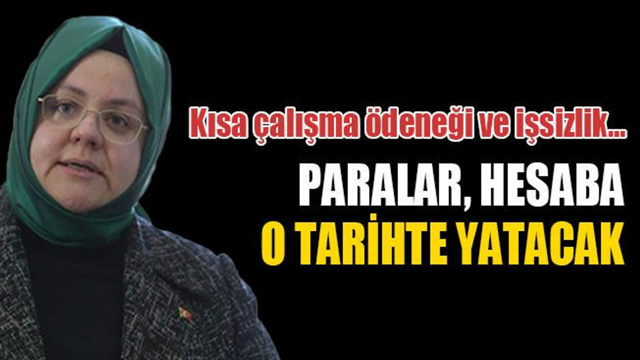 Kısa çalışma ödeneği ve işsizlik ödemeleri o tarihte yapılacak