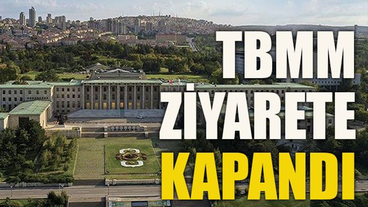 TBMM ziyarete kapandı