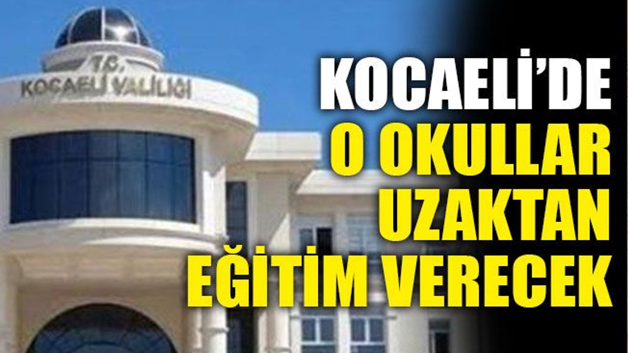 Kocaeli’de o okullar uzaktan eğitim verecek