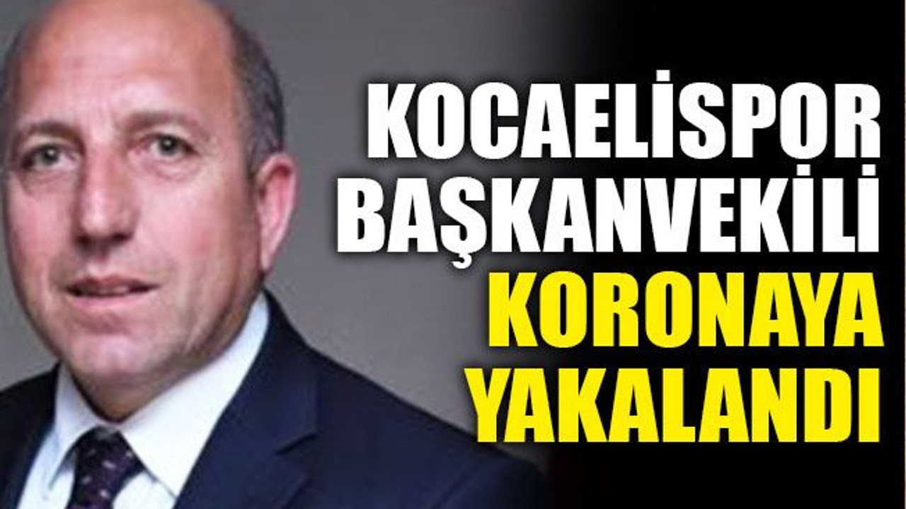 Kocaelispor Başkanvekili koronaya yakalandı