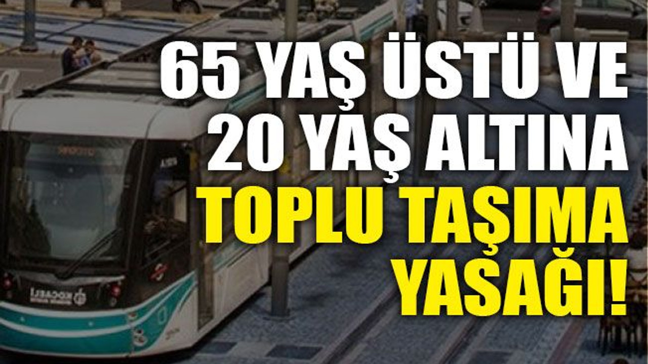 65 yaş ve 20 yaş altına toplu taşıma yasağı!