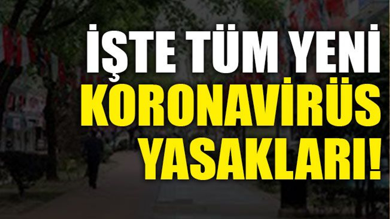 İşte tüm yeni koronavirüs yasakları!