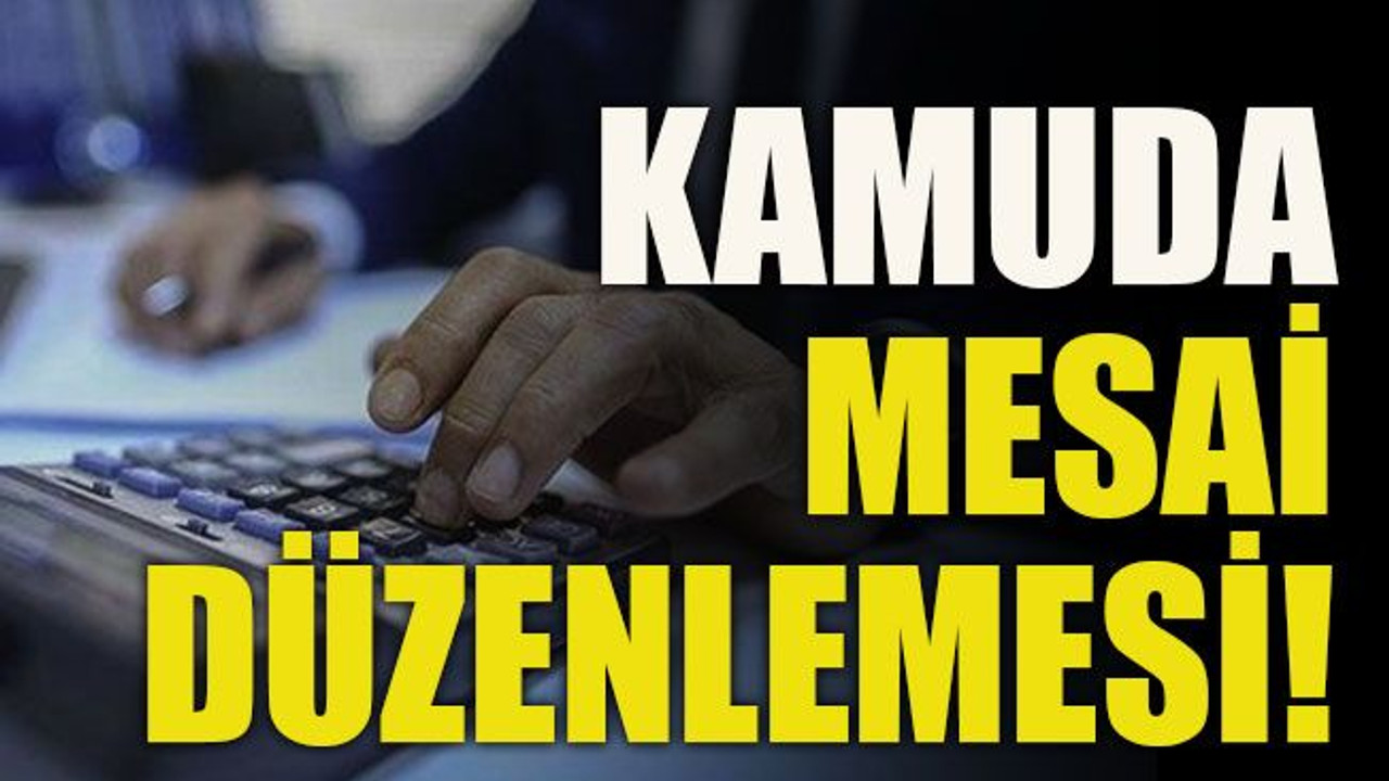 Kamuda mesai düzenlemesi!