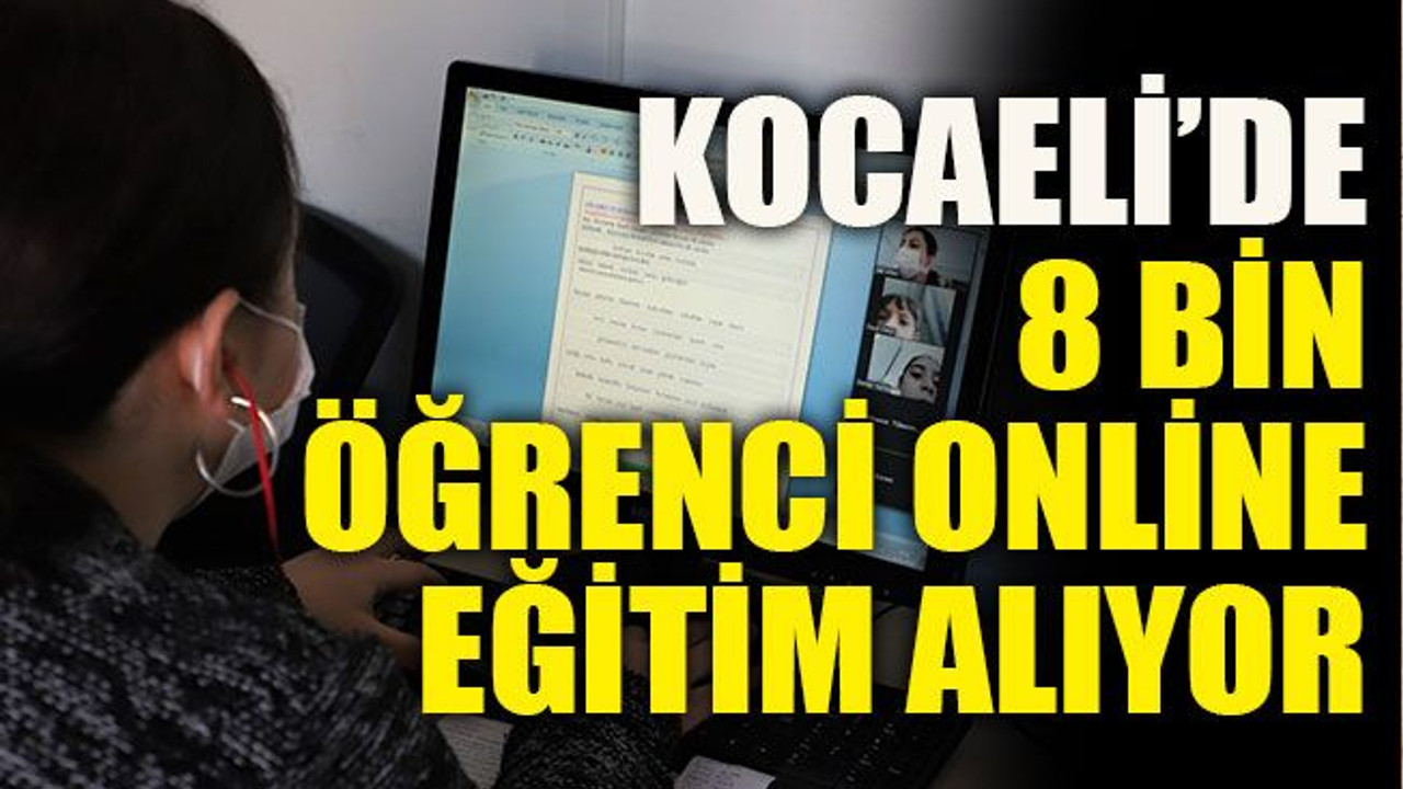 Kocaeli’de 8 bin öğrenci online eğitim alıyor