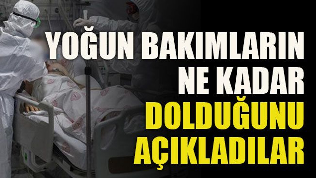 Yoğun bakımların ne kadar dolduğunu açıkladılar