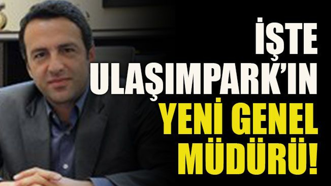 İşte Ulaşımpark’ın yeni genel müdürü!